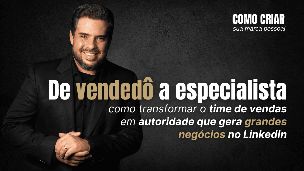 Como transformar o time de vendas em geradores de grandes negócios no LinkedIn