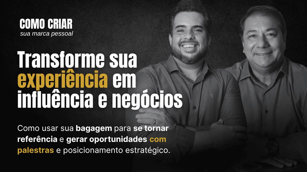 Como transformar sua experiência em influência e oportunidade