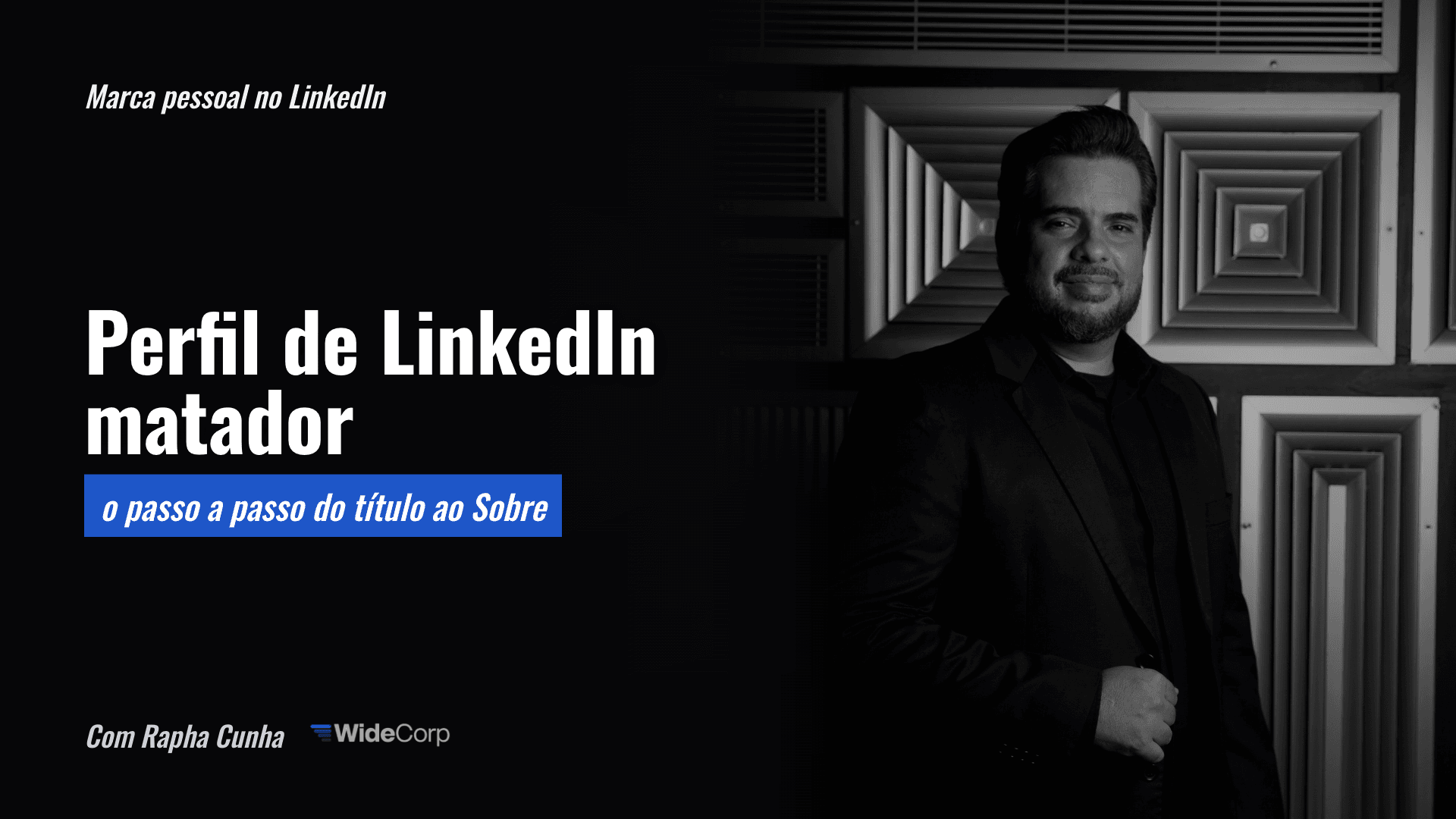 Perfil de LinkedIn matador: o passo a passo do título ao Sobre